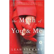 The Myth of You and Me A Novel by STEWART, LEAH, 9781400098071