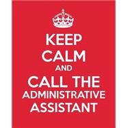 Keep Calm and Call the Administrative Assistant by Blue Icon Studio; Baldwin, M. L., 9781503368071