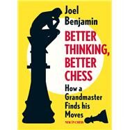 Better Thinking, Better Chess by Benjamin, Joel, 9789056918071