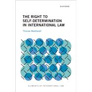 The Right to Self-Determination in International Law by Weatherall, Thomas, 9780197798072