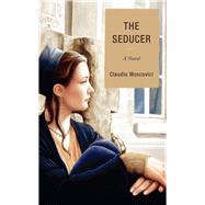 The Seducer A Novel by Moscovici, Claudia, 9780761858072