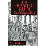 Crash of Ruin : American Combat Soldiers in Europe During World War II by Schrijvers, Peter, 9780814798072