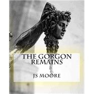 The Gorgon Remains by Moore, J. S., 9781505268072