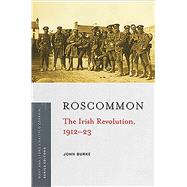 Roscommon The Irish Revolution, 191223 by Burke, John, 9781846828072