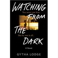 Watching from the Dark A Novel by Lodge, Gytha, 9781984818072