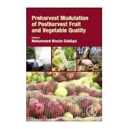 Preharvest Modulation of Postharvest Fruit and Vegetable Quality by Siddiqui, Mohammed Wasim, 9780128098073