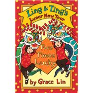 Ling & Ting�s Lunar New Year: Two Times Lucky by Lin, Grace, 9780316578073
