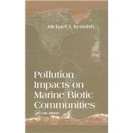 Pollution Impacts on Marine Biotic Communities by Kennish, Michael J., 9780367448073