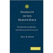 Disability in the Hebrew Bible: Interpreting Mental and Physical Differences by Saul M. Olyan, 9780521888073