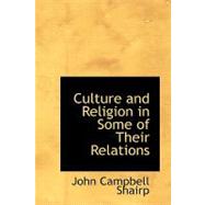 Culture and Religion in Some of Their Relations by Shairp, John Campbell, 9780554558073