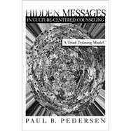 Hidden Messages in Culture-Centered Counseling : A Triad Training Model by Paul B. Pedersen, 9780761918073