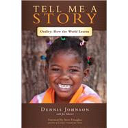 Tell Me a Story OralityHow the World Learns by Johnson, Dennis; Musser, Joe, 9780781408073