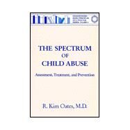 The Spectrum Of Child Abuse: Assessment, Treatment And Prevention by Oates,R. Kim, 9780876308073