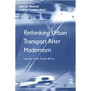 Rethinking Urban Transport After Modernism: Lessons from South Africa by Dewar,David, 9781138278073