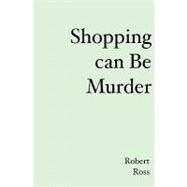 Shopping can be Murder by Ross, Robert L., 9781419678073