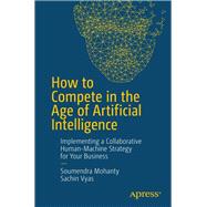 How to Compete in the Age of Artificial Intelligence by Mohanty, Soumendra; Vyas, Sachin, 9781484238073