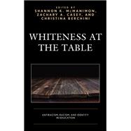 Whiteness at the Table Antiracism, Racism, and Identity in Education by McManimon, Shannon K.; Casey, Zachary A.; Berchini, Christina; Berchini, Christina; Casey, Zachary A.; Cross, Beverly E.; Davis, Bryan; Irby, Decoteau J.; Lee-Nichols, Mary E.; Lensmire, Audrey; Lensmire, Timothy J.; McManimon, Shannon K.; Miller, Erin T., 9781498578073