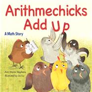 Arithmechicks Add Up A Math Story by Stephens, Ann Marie; Liu, Jia, 9781629798073