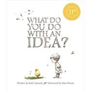 What Do You Do With an Idea? by Yamada, Kobi; Besom, Mae, 9781938298073