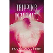 Tripping Incarnate Book 2 by Jacobsen, Scott, 9798350948073