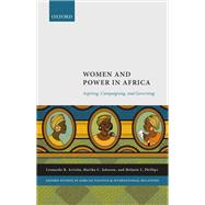 Women and Power in Africa Aspiring, Campaigning, and Governing by Arriola, Leonardo; Johnson, Martha; Phillips, Melanie, 9780192898074