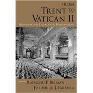 From Trent to Vatican II Historical and Theological Investigations by Bulman, Raymond F.; Parrella, Frederick J.; Raitt, Jill, 9780195178074