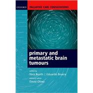 Palliative Care Consultations in Primary and Metastatic Brain Tumours by Booth, Sara; Bruera, Eduardo; Oliver, David, 9780198528074