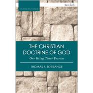 The Christian Doctrine of God, One Being Three Persons by Torrance, Thomas F., 9780567658074