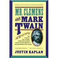 Mr. Clemens and Mark Twain A Biography by Kaplan, Justin, 9780671748074