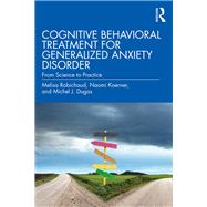 Cognitive-Behavioral Treatment for Generalized Anxiety Disorder: From Science to Practice by Dugas; Michel J., 9781138888074