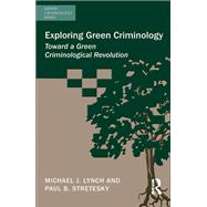 Exploring Green Criminology: Toward a Green Criminological Revolution by Lynch,Michael J., 9781472418074