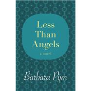 Less Than Angels A Novel by Pym, Barbara, 9781480408074