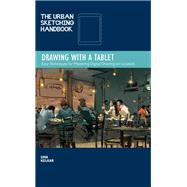 The Urban Sketching Handbook Drawing with a Tablet Easy Techniques for Mastering Digital Drawing on Location by Kelkar, Uma, 9781631598074