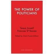 The Power of Politicians by Jowell, Tessa; Dsouza, Frances; Foster-gilbert, Claire, 9781912208074