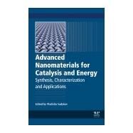 Advanced Nanomaterials for Catalysis and Energy by Sadykov, Vladislav A., 9780128148075