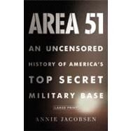 Area 51 An Uncensored History of America's Top Secret Military Base by Jacobsen, Annie, 9780316178075