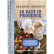 28 Days in Provence Food and Family in the Heart of France by Bennett, Shannon, 9780522858075