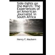 Side-Lights on the March : The Experiences of an American Journalist in South Africa by Mackern, Henry F., 9780559348075
