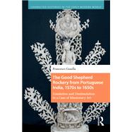 The Good Shepherd Rockery from Portuguese India, 1570s to 1650s by Francesco Gusella, 9781040838075
