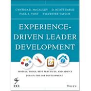 Experience-Driven Leader Development Models, Tools, Best Practices, and Advice for On-the-Job Development by McCauley, Cynthia D.; Derue, D. Scott; Yost, Paul R.; Taylor, Sylvester, 9781118458075