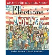 What's the Big Deal About Elections by Shamir, Ruby; Faulkner, Matt, 9781524738075