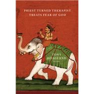 Priest Turned Therapist Treats Fear of God by Hoagland, Tony, 9781555978075