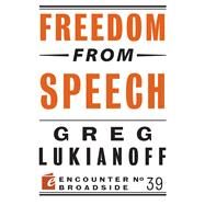 Freedom from Speech by Lukianoff, Greg, 9781594038075