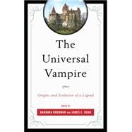 The Universal Vampire Origins and Evolution of a Legend by Brodman, Barbara; Doan, James E., 9781611478075