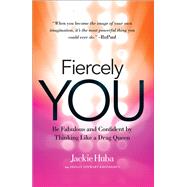 Fiercely You Be Fabulous and Confident by Thinking Like a Drag Queen by Huba, Jackie; Kronbergs, Shelly Stewart, 9781626568075