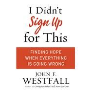 I Didn't Sign Up for This by Westfall, John F., 9780800728076