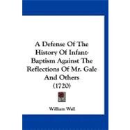 A Defense of the History of Infant-baptism Against the Reflections of Mr. Gale and Others by Wall, William, 9781120258076