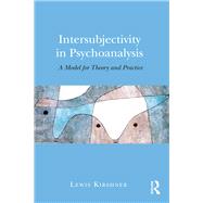 Intersubjectivity in Psychoanalysis: A Model for Theory and Practice by Kirshner; Lewis A., 9781138938076