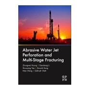 Abrasive Water Jet Perforation and Multi-stage Fracturing by Huang, Zhongwei; Li, Gensheng; Tian, Shoucheng; Song, Xianzhi; Sheng, Mao, 9780128128077