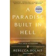 A Paradise Built in Hell The Extraordinary Communities That Arise in Disaster by Solnit, Rebecca, 9780143118077